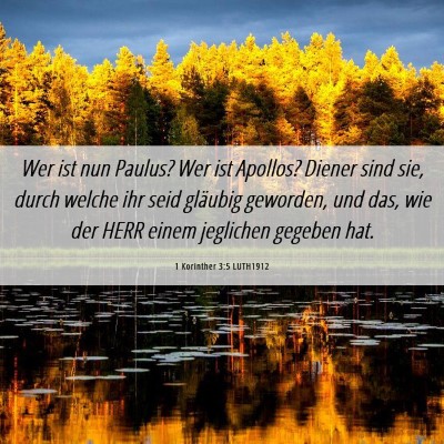 Picture 06 - 1 Korinther 3:5 LUTH1912 - Wer ist nun Paulus? Wer ist Apollos? Diener sind - Bible Verse Picture