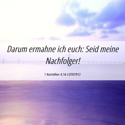 Picture 06 - 1 Korinther 4:16 LUTH1912 - Darum ermahne ich euch: Seid meine - Bible Verse Picture
