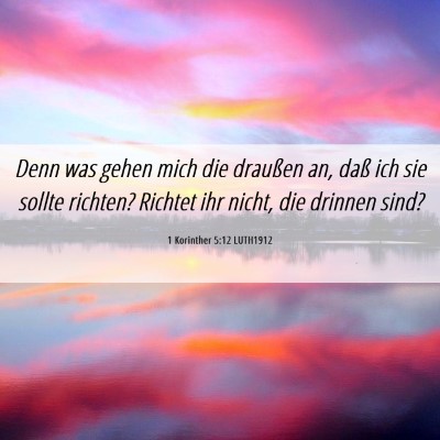 Picture 06 - 1 Korinther 5:12 LUTH1912 - Denn was gehen mich die draußen an, daß ich sie - Bible Verse Picture