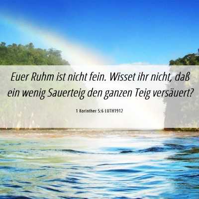 Picture 06 - 1 Korinther 5:6 LUTH1912 - Euer Ruhm ist nicht fein. Wisset ihr nicht, daß - Bible Verse Picture