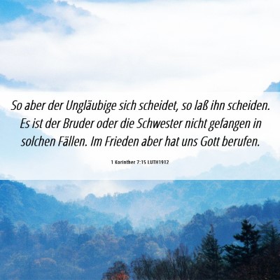 Picture 06 - 1 Korinther 7:15 LUTH1912 - So aber der Ungläubige sich scheidet, so laß - Bible Verse Picture