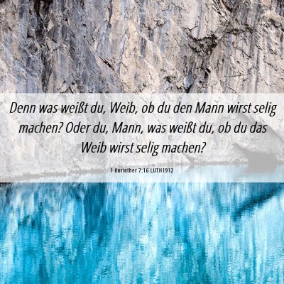 Picture 06 - 1 Korinther 7:16 LUTH1912 - Denn was weißt du, Weib, ob du den Mann wirst - Bible Verse Picture