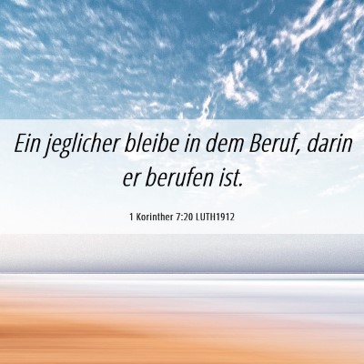 Picture 06 - 1 Korinther 7:20 LUTH1912 - Ein jeglicher bleibe in dem Beruf, darin er - Bible Verse Picture