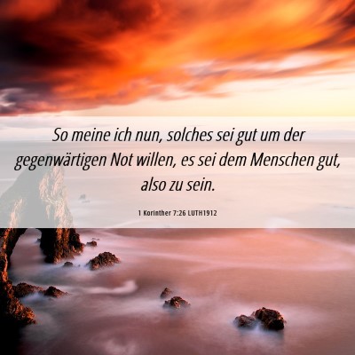 Picture 06 - 1 Korinther 7:26 LUTH1912 - So meine ich nun, solches sei gut um der - Bible Verse Picture