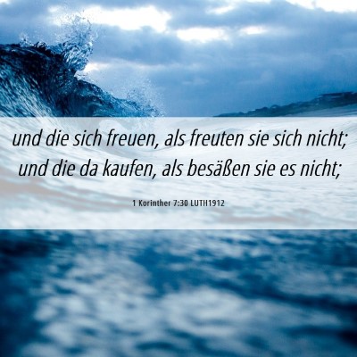 Picture 06 - 1 Korinther 7:30 LUTH1912 - und die sich freuen, als freuten sie sich nicht; - Bible Verse Picture