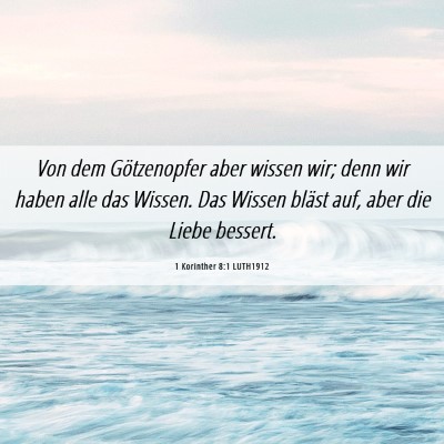 Picture 06 - 1 Korinther 8:1 LUTH1912 - Von dem Götzenopfer aber wissen wir; denn wir - Bible Verse Picture
