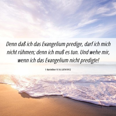 Picture 06 - 1 Korinther 9:16 LUTH1912 - Denn daß ich das Evangelium predige, darf ich - Bible Verse Picture