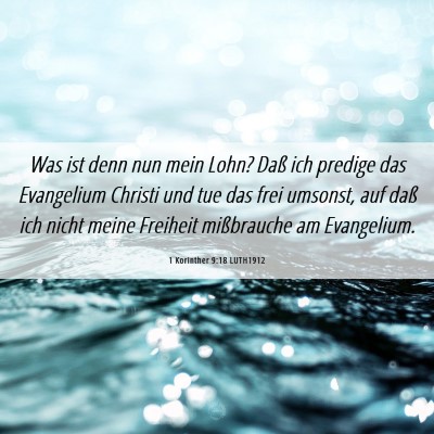 Picture 06 - 1 Korinther 9:18 LUTH1912 - Was ist denn nun mein Lohn? Daß ich predige das - Bible Verse Picture