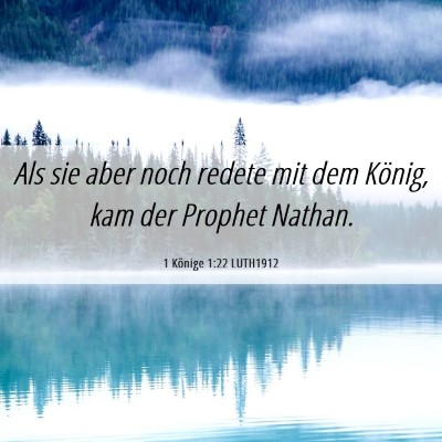 Picture 06 - 1 Könige 1:22 LUTH1912 - Als sie aber noch redete mit dem König, kam der - Bible Verse Picture