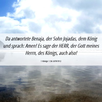 Picture 06 - 1 Könige 1:36 LUTH1912 - Da antwortete Benaja, der Sohn Jojadas, dem - Bible Verse Picture