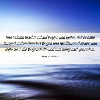 Picture 06 - 1 Könige 10:26 LUTH1912 - Und Salomo brachte zuhauf Wagen und Reiter, daß - Bible Verse Picture