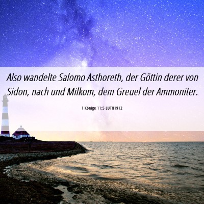 Picture 06 - 1 Könige 11:5 LUTH1912 - Also wandelte Salomo Asthoreth, der Göttin derer - Bible Verse Picture