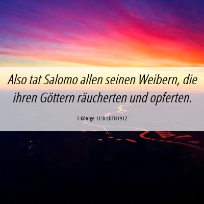 Picture 06 - 1 Könige 11:8 LUTH1912 - Also tat Salomo allen seinen Weibern, die ihren - Bible Verse Picture