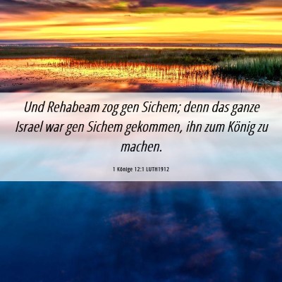 Picture 06 - 1 Könige 12:1 LUTH1912 - Und Rehabeam zog gen Sichem; denn das ganze - Bible Verse Picture