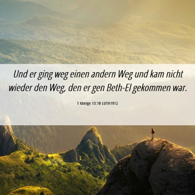 Picture 06 - 1 Könige 13:10 LUTH1912 - Und er ging weg einen andern Weg und kam nicht - Bible Verse Picture