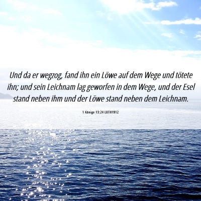 Picture 06 - 1 Könige 13:24 LUTH1912 - Und da er wegzog, fand ihn ein Löwe auf dem Wege - Bible Verse Picture
