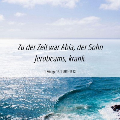 Picture 06 - 1 Könige 14:1 LUTH1912 - Zu der Zeit war Abia, der Sohn Jerobeams, - Bible Verse Picture