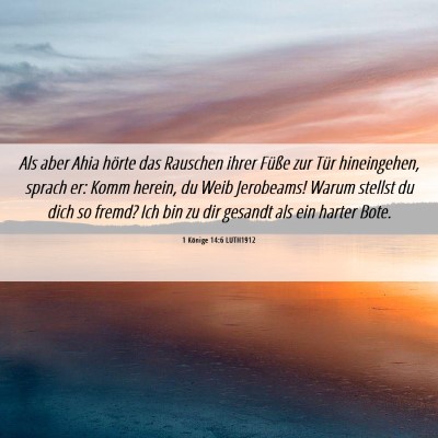 Picture 06 - 1 Könige 14:6 LUTH1912 - Als aber Ahia hörte das Rauschen ihrer Füße - Bible Verse Picture
