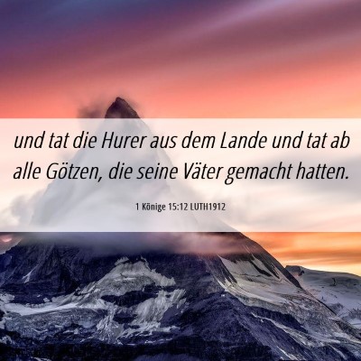 Picture 06 - 1 Könige 15:12 LUTH1912 - und tat die Hurer aus dem Lande und tat ab alle - Bible Verse Picture
