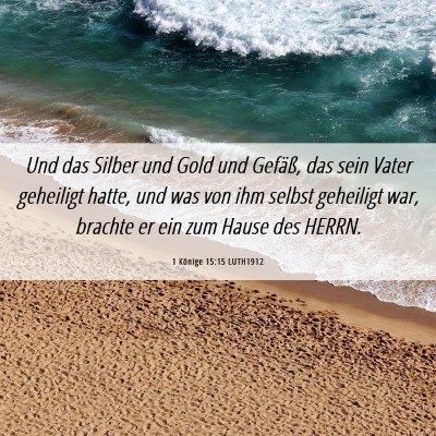 Picture 06 - 1 Könige 15:15 LUTH1912 - Und das Silber und Gold und Gefäß, das sein - Bible Verse Picture