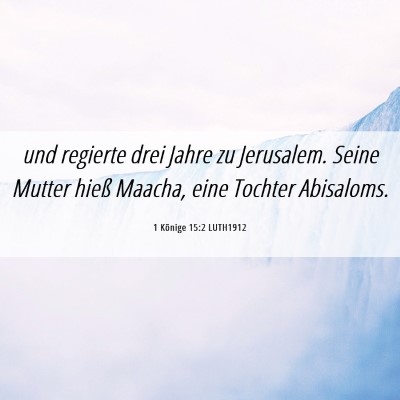 Picture 06 - 1 Könige 15:2 LUTH1912 - und regierte drei Jahre zu Jerusalem. Seine - Bible Verse Picture