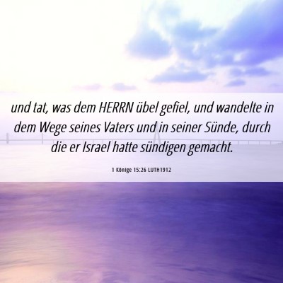 Picture 06 - 1 Könige 15:26 LUTH1912 - und tat, was dem HERRN übel gefiel, und wandelte - Bible Verse Picture