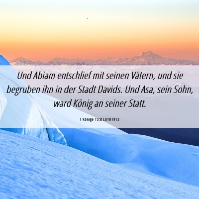 Picture 06 - 1 Könige 15:8 LUTH1912 - Und Abiam entschlief mit seinen Vätern, und sie - Bible Verse Picture