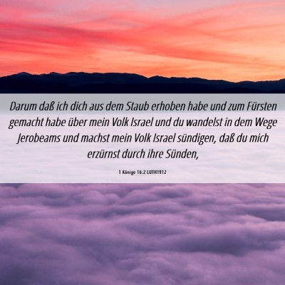 Picture 06 - 1 Könige 16:2 LUTH1912 - Darum daß ich dich aus dem Staub erhoben habe - Bible Verse Picture