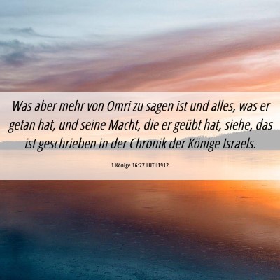 Picture 06 - 1 Könige 16:27 LUTH1912 - Was aber mehr von Omri zu sagen ist und alles, - Bible Verse Picture