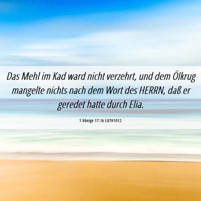 Picture 06 - 1 Könige 17:16 LUTH1912 - Das Mehl im Kad ward nicht verzehrt, und dem - Bible Verse Picture