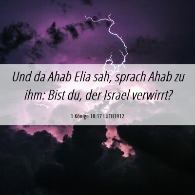 Picture 06 - 1 Könige 18:17 LUTH1912 - Und da Ahab Elia sah, sprach Ahab zu ihm: Bist - Bible Verse Picture
