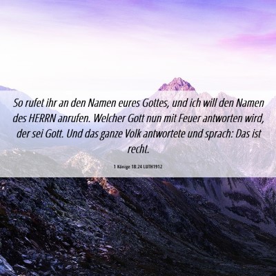 Picture 06 - 1 Könige 18:24 LUTH1912 - So rufet ihr an den Namen eures Gottes, und ich - Bible Verse Picture