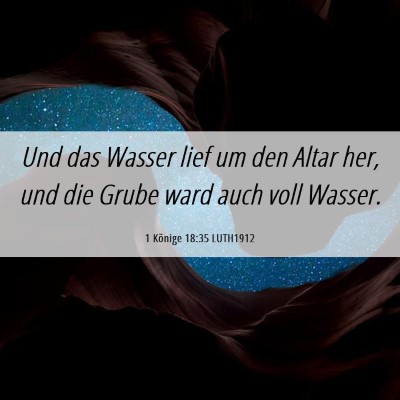 Picture 06 - 1 Könige 18:35 LUTH1912 - Und das Wasser lief um den Altar her, und die - Bible Verse Picture
