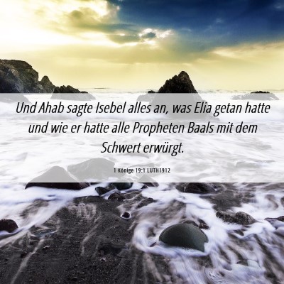 Picture 06 - 1 Könige 19:1 LUTH1912 - Und Ahab sagte Isebel alles an, was Elia getan - Bible Verse Picture
