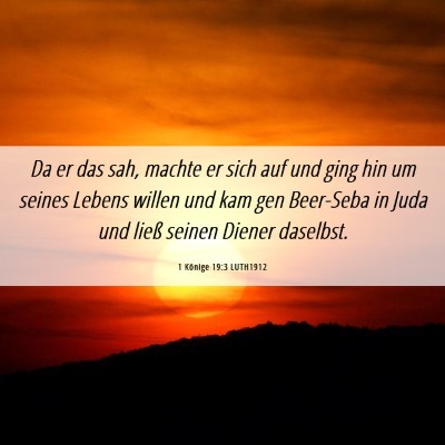Picture 06 - 1 Könige 19:3 LUTH1912 - Da er das sah, machte er sich auf und ging hin um - Bible Verse Picture