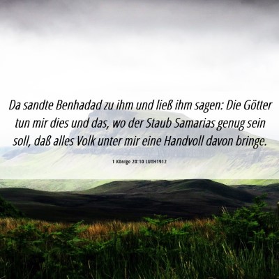Picture 06 - 1 Könige 20:10 LUTH1912 - Da sandte Benhadad zu ihm und ließ ihm sagen: - Bible Verse Picture