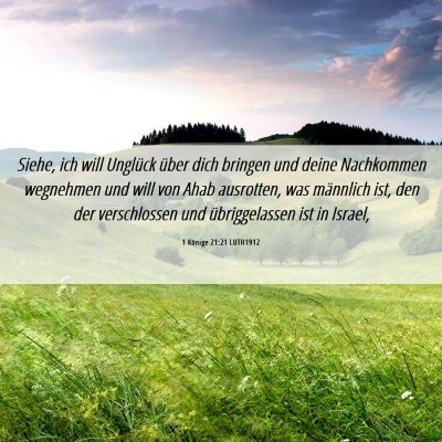 Picture 06 - 1 Könige 21:21 LUTH1912 - Siehe, ich will Unglück über dich bringen und - Bible Verse Picture