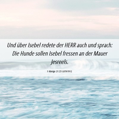 Picture 06 - 1 Könige 21:23 LUTH1912 - Und über Isebel redete der HERR auch und sprach: - Bible Verse Picture