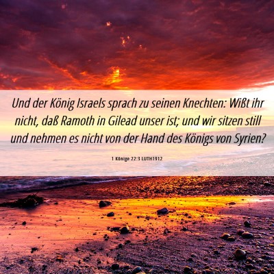 Picture 06 - 1 Könige 22:3 LUTH1912 - Und der König Israels sprach zu seinen Knechten: - Bible Verse Picture