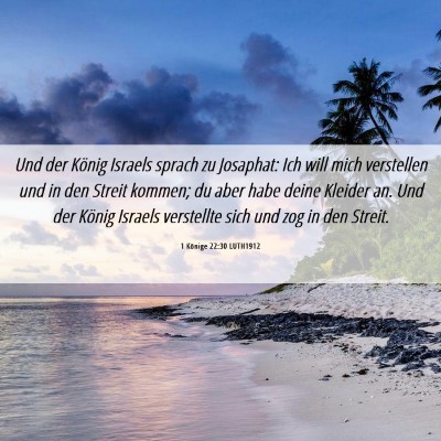 Picture 06 - 1 Könige 22:30 LUTH1912 - Und der König Israels sprach zu Josaphat: Ich - Bible Verse Picture