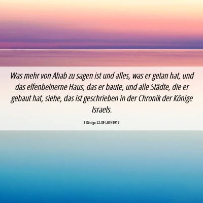 Picture 06 - 1 Könige 22:39 LUTH1912 - Was mehr von Ahab zu sagen ist und alles, was er - Bible Verse Picture