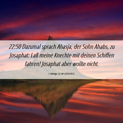Picture 06 - 1 Könige 22:49 LUTH1912 - 22:50 Dazumal sprach Ahasja, der Sohn Ahabs, zu - Bible Verse Picture