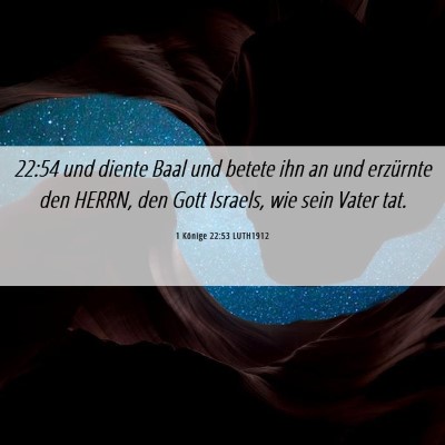 Picture 06 - 1 Könige 22:53 LUTH1912 - 22:54 und diente Baal und betete ihn an und - Bible Verse Picture