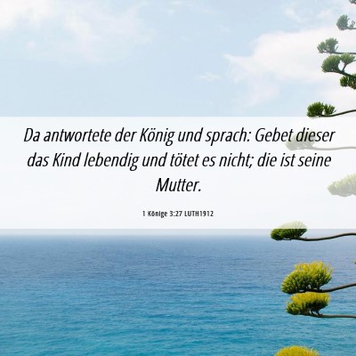 Picture 06 - 1 Könige 3:27 LUTH1912 - Da antwortete der König und sprach: Gebet dieser - Bible Verse Picture