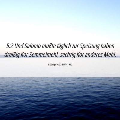 Picture 06 - 1 Könige 4:22 LUTH1912 - 5:2 Und Salomo mußte täglich zur Speisung haben - Bible Verse Picture