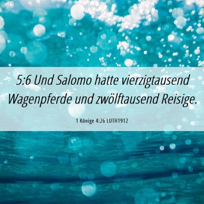Picture 06 - 1 Könige 4:26 LUTH1912 - 5:6 Und Salomo hatte vierzigtausend Wagenpferde - Bible Verse Picture