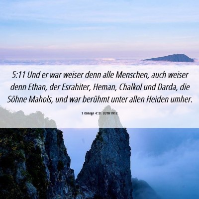 Picture 06 - 1 Könige 4:31 LUTH1912 - 5:11 Und er war weiser denn alle Menschen, auch - Bible Verse Picture