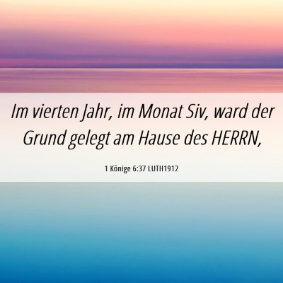 Picture 06 - 1 Könige 6:37 LUTH1912 - Im vierten Jahr, im Monat Siv, ward der Grund - Bible Verse Picture