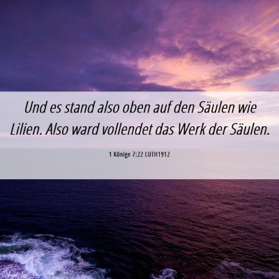 Picture 06 - 1 Könige 7:22 LUTH1912 - Und es stand also oben auf den Säulen wie - Bible Verse Picture