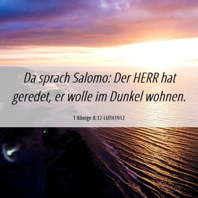 Picture 06 - 1 Könige 8:12 LUTH1912 - Da sprach Salomo: Der HERR hat geredet, er wolle - Bible Verse Picture